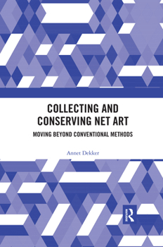 Paperback Collecting and Conserving Net Art: Moving beyond Conventional Methods Book