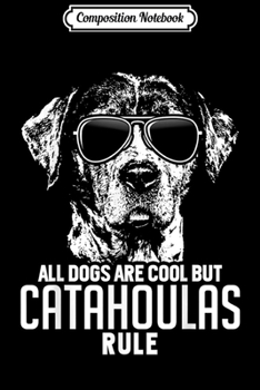 Composition Notebook: Dogs are Cool But Catahoula Curs Rule Funny  Journal/Notebook Blank Lined Ruled 6x9 100 Pages