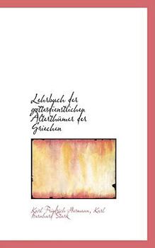 Paperback Lehrbuch Der Gottesdienstlichen Alterth Mer Der Griechen Book