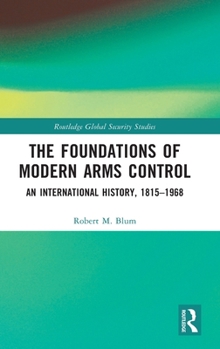 Hardcover The Foundations of Modern Arms Control: An International History, 1815-1968 Book