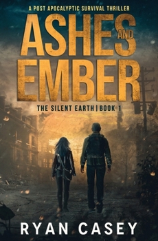 Ashes and Ember: A Post Apocalyptic Survival Thriller