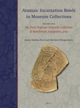 Hardcover Aramaic Incantation Bowls in Museum Collections: Volume One: The Frau Professor Hilprecht Collection of Babylonian Antiquities, Jena Book