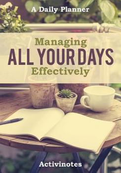 Paperback Managing All Your Days Effectively. A Daily Planner Book