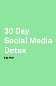 Paperback 30 Day Social Media Detox: Helping Men Take A 30-day Break From Social Media to Improve Life, Family, & Business. Book