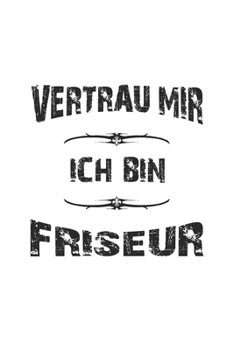 Paperback Vertrau mir ich bin Friseur: Monatsplaner, Termin-Kalender f?r Friseure - Geschenk-Idee - A5 - 120 Seiten [German] Book
