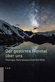 Paperback Der Gestirnte Himmel Uber Uns: Theologie, Naturwissenschaft Und Ethik [German] Book