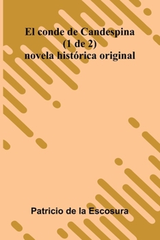 El Conde De Candespina (1 De 2): Novela Hist rica Original