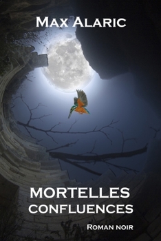Mortelles confluences (French Edition)