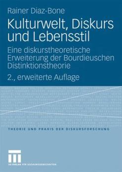 Paperback Kulturwelt, Diskurs Und Lebensstil: Eine Diskurstheoretische Erweiterung Der Bourdieuschen Distinktionstheorie [German] Book