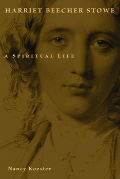 Harriet Beecher Stowe: A Spiritual Life - Book  of the Library of Religious Biography
