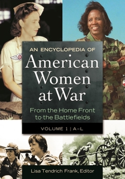 Hardcover An Encyclopedia of American Women at War: From the Home Front to the Battlefields [2 Volumes] Book