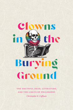 Paperback Clowns in the Burying Ground: The Grateful Dead, Literature, and the Limits of Philosophy Book