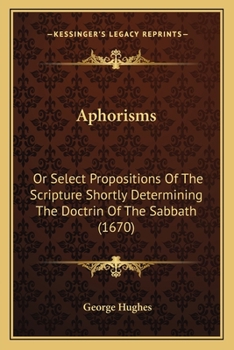 Paperback Aphorisms: Or Select Propositions Of The Scripture Shortly Determining The Doctrin Of The Sabbath (1670) Book