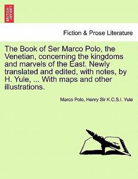 Paperback The Book of Ser Marco Polo, the Venetian, concerning the kingdoms and marvels of the East. Newly translated and edited, with notes, by H. Yule, ... Wi Book