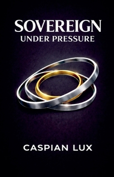 Sovereign Under Pressure: A Field Guide to Structural Clarity and Agency in an Age of Acceleration (Strategic Advantage)