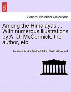 Paperback Among the Himalayas ... with Numerous Illustrations by A. D. McCormick, the Author, Etc. Book