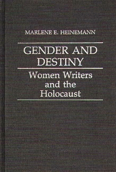 Gender and Destiny: Women Writers and the Holocaust (Contributions in Women's Studies)