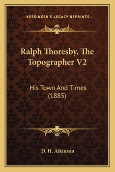 Ralph Thoresby, The Topographer V2: His Town And Times