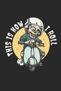 Paperback This Is How I Roll: Funny Skeleton Notebook Dot Grid 120 Dotted Pages 6x9 Unique Journal Journaling Gift Idea For Scooter Drivers, Scooter Book