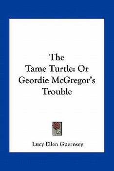 The Tame Turtle; or, Geordie McGregor's Trouble