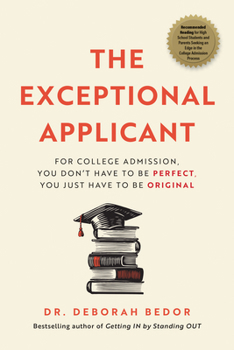 Paperback The Exceptional Applicant: For College Admission, You Don't Have to Be Perfect, You Just Have to Be Original Book