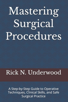 Paperback Mastering Surgical Procedures: A Step-by-Step Guide to Operative Techniques, Clinical Skills, and Safe Surgical Practice Book