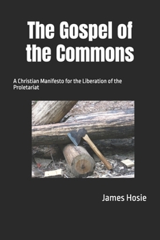The Gospel of the Commons: A Christian Manifesto for the Liberation of the Proletariat