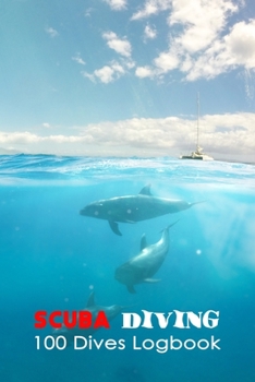 Scuba Diving: Diving Logbook for Beginners and Experienced Divers: Scuba Diving Log for Training, Certification and Leisure