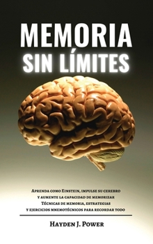 Hardcover Memoria Sin L?mites: Aprenda como Einstein, impulse su cerebro y aumente la capacidad de memorizar. T?cnicas de memoria, estrategias y ejer [Spanish] Book