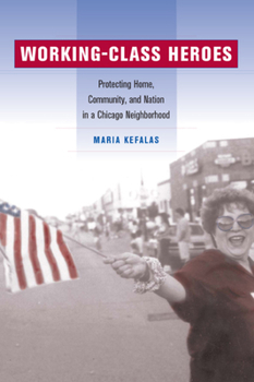Paperback Working-Class Heroes: Protecting Home, Community, and Nation in a Chicago Neighborhood Book