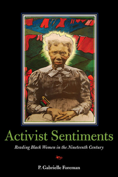 Activist Sentiments: Reading Black Women in the Nineteenth Century - Book  of the New Black Studies Series