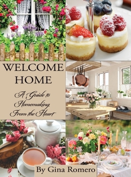 Hardcover Welcome Home: A Guide to Homemaking From the Heart Book