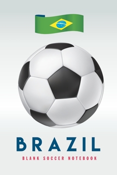 Brazil: Blank Soccer Notebook for Football  fans