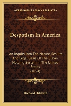 Paperback Despotism In America: An Inquiry Into The Nature, Results And Legal Basis Of The Slave-Holding System In The United States (1854) Book