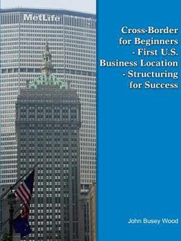 Paperback Cross-Border for Beginners - First U.S. Business Location - Structuring for Success Book