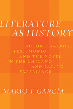 Hardcover Literature as History: Autobiography, Testimonio, and the Novel in the Chicano and Latino Experience Book