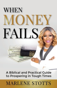 Paperback When Money Fails: A Biblical and Practical Guide to Prospering in Tough Times Book