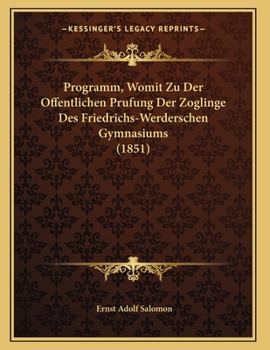 Paperback Programm, Womit Zu Der Offentlichen Prufung Der Zoglinge Des Friedrichs-Werderschen Gymnasiums (1851) [German] Book