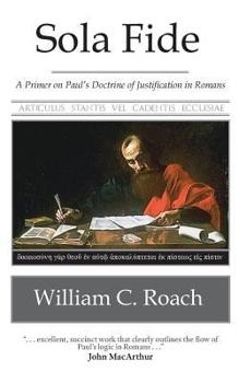 Paperback Sola Fide: A Primer on Paul's Doctrine of Justification in Romans Book