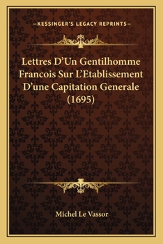 Lettres D'Un Gentilhomme Francois Sur L'Etablissement D'une Capitation Generale (1695)