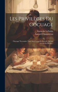 Hardcover Les Privilèges Du Cocuage: Ouvrage Necessaire Tant Aux Cornards Actuels, Qu'aux Cocus En Herbe... [French] Book