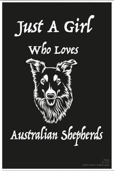 Paperback Just A Girl Who Loves Australian Shepherds: Funny Australian Shepherd Journal Notebook Accessories for ... Shepherd Gifts for Women, Owner Girls and K Book