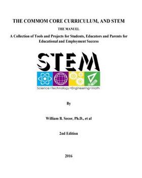 Paperback The Common Core Curriculum and STEM, 2nd Edition: A Collection of Tools and Projects for Students, Educators and Parents for Educational and Employmen Book