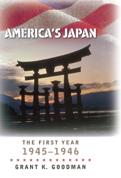 America's Japan: The First Year, 1945-1946 - Book  of the World War II: The Global, Human, and Ethical Dimension