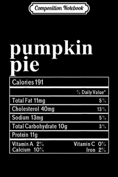 Composition Notebook: Pumpkin Pie Nutrition Costume Funny Thanksgiving  Journal/Notebook Blank Lined Ruled 6x9 100 Pages