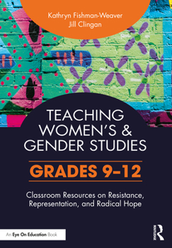 Paperback Teaching Women's and Gender Studies: Classroom Resources on Resistance, Representation, and Radical Hope (Grades 9-12) Book