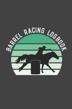 Paperback Barrel Racing Logbook: Barrel Racer Tracker - Horse Lovers Log Book - Pole Bending Diary for Rodeo Cowgirls Book