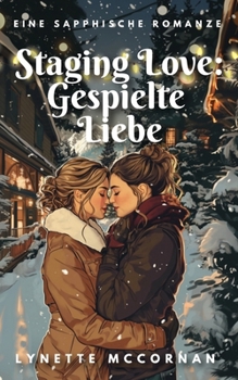 Staging Love: Gespielte Liebe: Eine sapphische Romanze (German Edition)