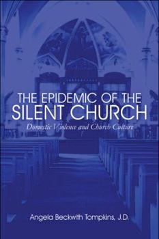 Paperback The Epidemic of the Silent Church: Domestic Violence and Church Culture Book