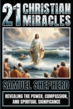 Paperback 21 Christian Miracles: Revealing The Power, Compassion, And Spiritual Significance Book